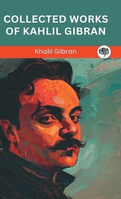 Kahlil Gibran, Original Thinkers Institute - Collected Works Of Kahlil Gibran (Grapevine edition), Inbunden