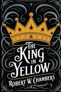 bokomslag The King in Yellow: The Original 1895 Unabridged and Complete Edition (Robert W. Chambers Classics)