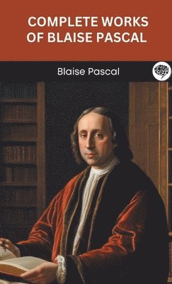 Blaise Pascal, Original Thinkers Institute - Complete Works of Blaise Pascal., Inbunden