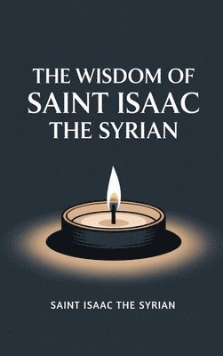 Saint Isaac the Syrian - The Wisdom of Saint Isaac the Syrian, Inbunden