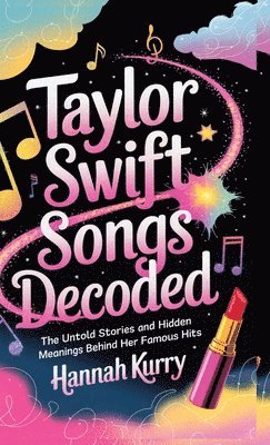 Hannah Kurry - Decoding Taylor: The Stories Behind the Songs, Inbunden