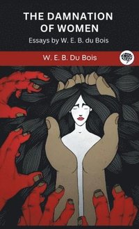 bokomslag The Damnation of Women: Essay by W. E. B. du Bois (Grapevine edition)