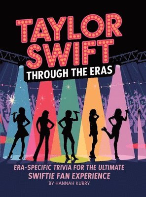 Hannah Kurry - Taylor Through the Eras: Era-Specific Swift Trivia for the Ultimate Fan, Inbunden