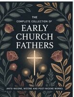The Church Fathers (Author) Philip S - The Complete Collection of Early Church Fathers: Ante-Nicene, Nicene and Post-Nicene Works (Grapevine Press), Häftad