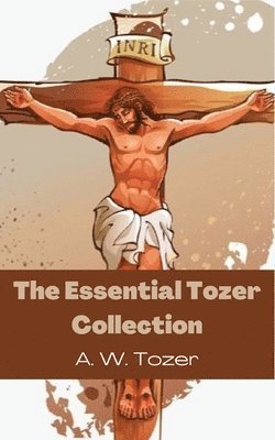 bokomslag The Essential Tozer Collection