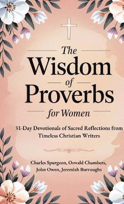 bokomslag Wisdom of Proverbs for Women: 31-Day Devotionals of Sacred Reflections from Timeless Christian Writers