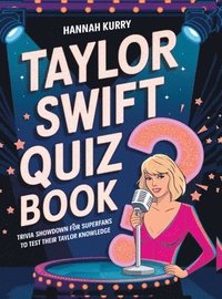 bokomslag Taylor Swift Quiz Book: Trivia Showdown for Swifties and Superfans to Test Their Taylor Knowledge