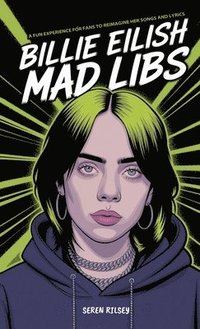 bokomslag Billie Eilish Mad Libs: A Fun Experience for Fans to Reimagine Her Songs and Lyrics - Fun Fill-in-the-Blank Word Game for Kids, Teens & Adults (Ages 8