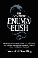 Leonard William King - The Complete Enuma Elish: The Seven Tablets of Creation & The Babylonian and Assyrian Legends Concerning the Creation of the World and of Mankind (Gra, Häftad