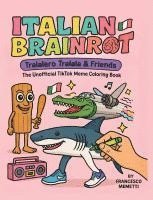 bokomslag Italian Brainrot: Tralalero Tralala & Friends - The Unofficial TikTok Meme Coloring Book