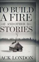 Jack London - To Build a Fire and Other Stories, Inbunden