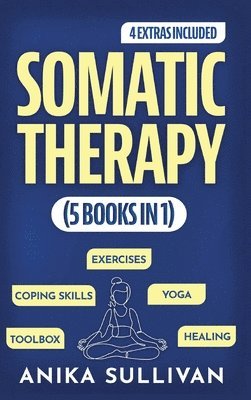 Somatic Therapy Workbook (5 in 1): Toolbox + Exercises + Coping Skills + Yoga + Healing: A Beginner's Guide for Somatic Healing, Nervous System Regula 1