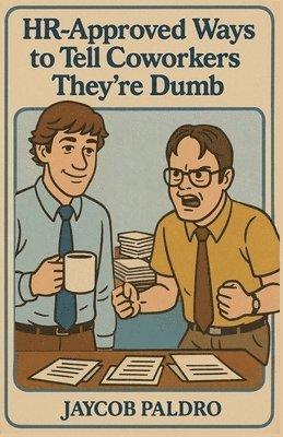 bokomslag HR-Approved Ways to Tell Coworkers They're Dumb: The Hilarious Handbook to Office Sarcasm, Witty Jokes & Corporate Humor (Funny Gifts for Co-Workers)