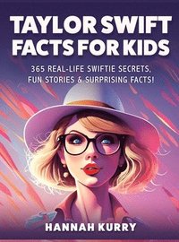 bokomslag Taylor Swift Facts for Kids: 365 Real-Life Swiftie Secrets, Fun Stories & Surprising Facts About Every Era! - Gift Idea for Kids, Girls, Tweens wit