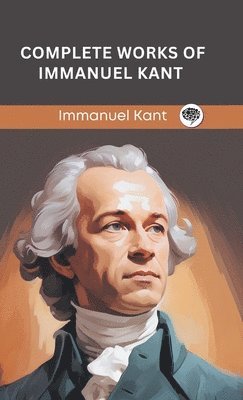 Immanuel Kant, Original Thinkers Institute - Complete Works of Immanuel Kant., Inbunden