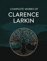 Clarence Larkin, Caleb Sinclair - Complete Works of Clarence Larkin: Dispensational Truth, Daniel, Revelation and others (Grapevine Press), Häftad
