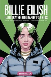 bokomslag Billie Eilish: Illustrated Biography for Kids, The Girl Who Redefined Music and Became a Global Icon & Won Grammy A MustHave Gift for Young Readers, M
