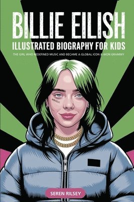 bokomslag Billie Eilish: Illustrated Biography for Kids, The Girl Who Redefined Music and Became a Global Icon & Won Grammy A MustHave Gift for Young Readers, M