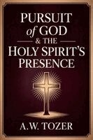 A. W. Tozer, Caleb Sinclair - Pursuit of God & The Holy Spirit's Presence: Two of Tozer's Greatest Classics in One, Häftad