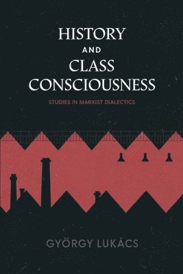 History and Class Consciousness: Studies in Marxist Dialectics