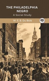 bokomslag Philadelphia Negro- A Social Study
