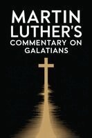 Martin Luther - Martin Luther's Commentary on Galatians, Häftad. Tillgänglighet: Lägg i varukorg
