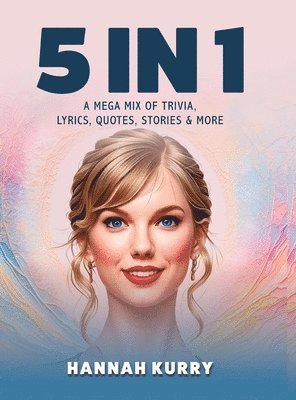 Hannah Kurry - 5 in 1: A Mega Mix of Trivia, Lyrics, Quotes, Stories & More, Inbunden