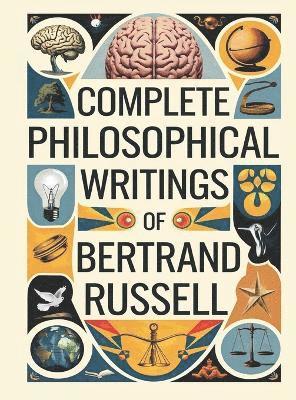 bokomslag Complete Philosophical Writings of Bertrand Russell