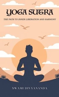bokomslag The Yoga Sutras: The Path to Inner Liberation and Harmony