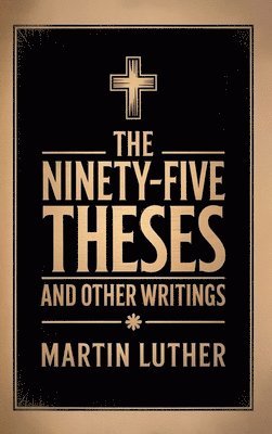 Martin Luther, William R. Russell - The Ninety-Five Theses and Other Writings, Inbunden