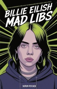 bokomslag Billie Eilish Mad Libs: A Fun Experience for Fans to Reimagine Her Songs and Lyrics - Fun Fill-in-the-Blank Word Game for Kids, Teens & Adults (Ages 8