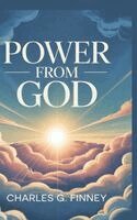 Charles G Finney - Power from God, Inbunden