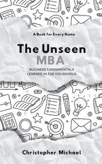 bokomslag The Unseen MBA, Business Fundamentals Learned in the Household