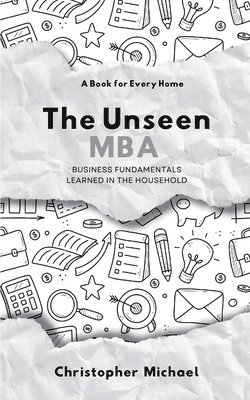 bokomslag The Unseen MBA, Business Fundamentals Learned in the Household