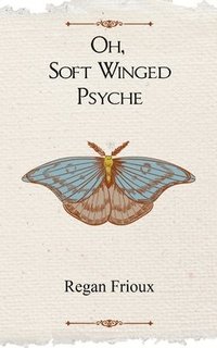 bokomslag Oh, Soft Winged Psyche