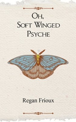 bokomslag Oh, Soft Winged Psyche