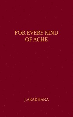 For Every Kind Of Ache 1