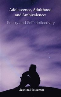 bokomslag Adolescence, Adulthood, and Ambivalence: Poetry and Self-Reflectivity