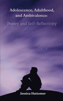 bokomslag Adolescence, Adulthood, and Ambivalence: Poetry and Self-Reflectivity