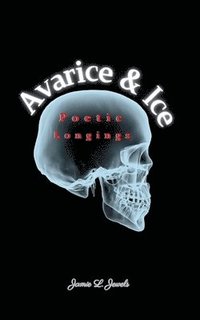 bokomslag Avarice & Ice Poetic Longings