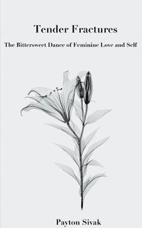 bokomslag Tender Fractures: The Bittersweet Dance of Feminine Love and Self