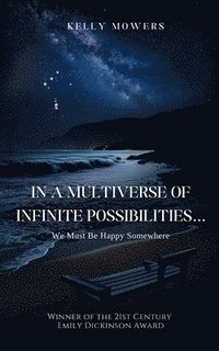 bokomslag In A Multiverse of Infinite Possibilities... We Must Be Happy Somewhere