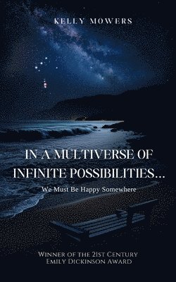 In A Multiverse of Infinite Possibilities... We Must Be Happy Somewhere 1