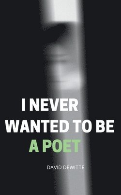 I Never Wanted to be a Poet 1