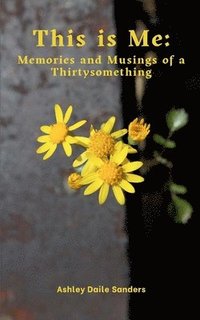 bokomslag This is Me: Memories and Musings of a Thirtysomething