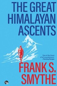 bokomslag The Great Himalayan Ascents: The Kangchenjunga Adventure, Kamet Conquered and Camp Six
