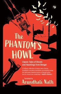 bokomslag The Phantom's Howl: Classic Tales of Ghosts and Hauntings From Bengal