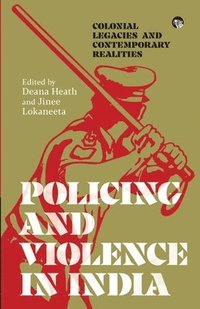 bokomslag Policing and Violence in India: Colonial Legacies and Contemporary Realities