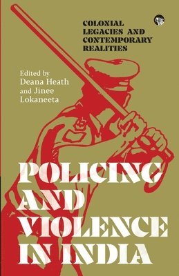 bokomslag Policing and Violence in India: Colonial Legacies and Contemporary Realities