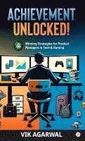 bokomslag 'Achievement Unlocked ': Winning Strategies For Product Managers to Tech and Gaming